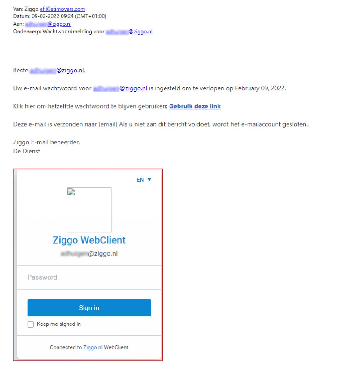 Voorbeeld van phishing - Ziggo.nl <klantcom@mobna.com> Je hebt een Ziggo voucher ontvangen vanwege je vertrouwen in onze. Geniet er nu van Hallo We hebben u willekeurig geselecteerd om deel te nemen aan onze anonieme enquete van 30 seconden over uw winkelervaring bij ons. Aan het einde beloven we je een beloning van minimaal 500 euro, als dank voor je deelname en voor het geven van waardevolle feedback. Bedankt voor je tijd ! Antwoord hier